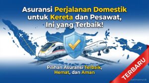 Asuransi Perjalanan Domestik untuk Kereta dan Pesawat, Ini yang Terbaik!