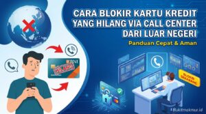 Cara Blokir Kartu Kredit BNI yang Hilang via Call Center dari Luar Negeri