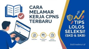 Cara Melamar Kerja CPNS Terbaru Lengkap dengan Tips Lolos Seleksi!