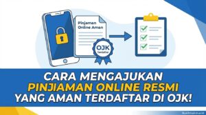 Cara Mengajukan Pinjaman Online Resmi yang Aman Terdaftar di OJK!