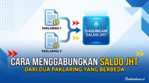 Cara Menggabungkan Saldo JHT dari Dua Paklaring yang Berbeda