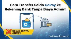 Cara Transfer Saldo GoPay ke Rekening Bank Tanpa Biaya Admin!