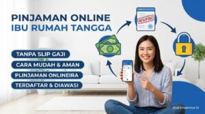 Pinjaman Online untuk Ibu Rumah Tangga Tanpa Slip Gaji, Ini Caranya!