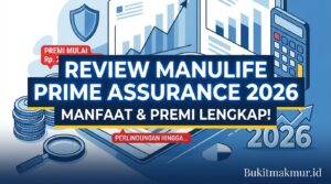 Review Manulife Prime Assurance 2026, Manfaat dan Premi Lengkap!