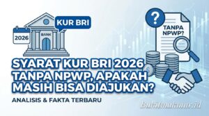 Syarat KUR BRI 2026 Tanpa NPWP, Apakah Masih Bisa Diajukan?