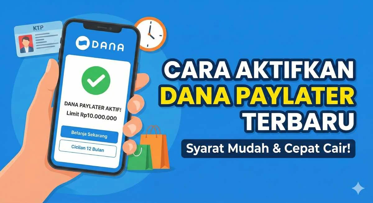 Cara Aktifkan DANA PayLater 2026 - Panduan Lengkap & Syarat Terbaru