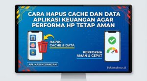 Cara Hapus Cache dan Data Aplikasi Keuangan Agar Performa HP Tetap Aman