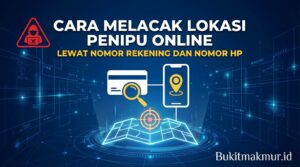 Cara Melacak Lokasi Penipu Online Lewat Nomor Rekening dan Nomor HP