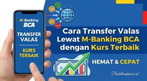 Cara Transfer Valas Lewat M-Banking BCA dengan Kurs Terbaik