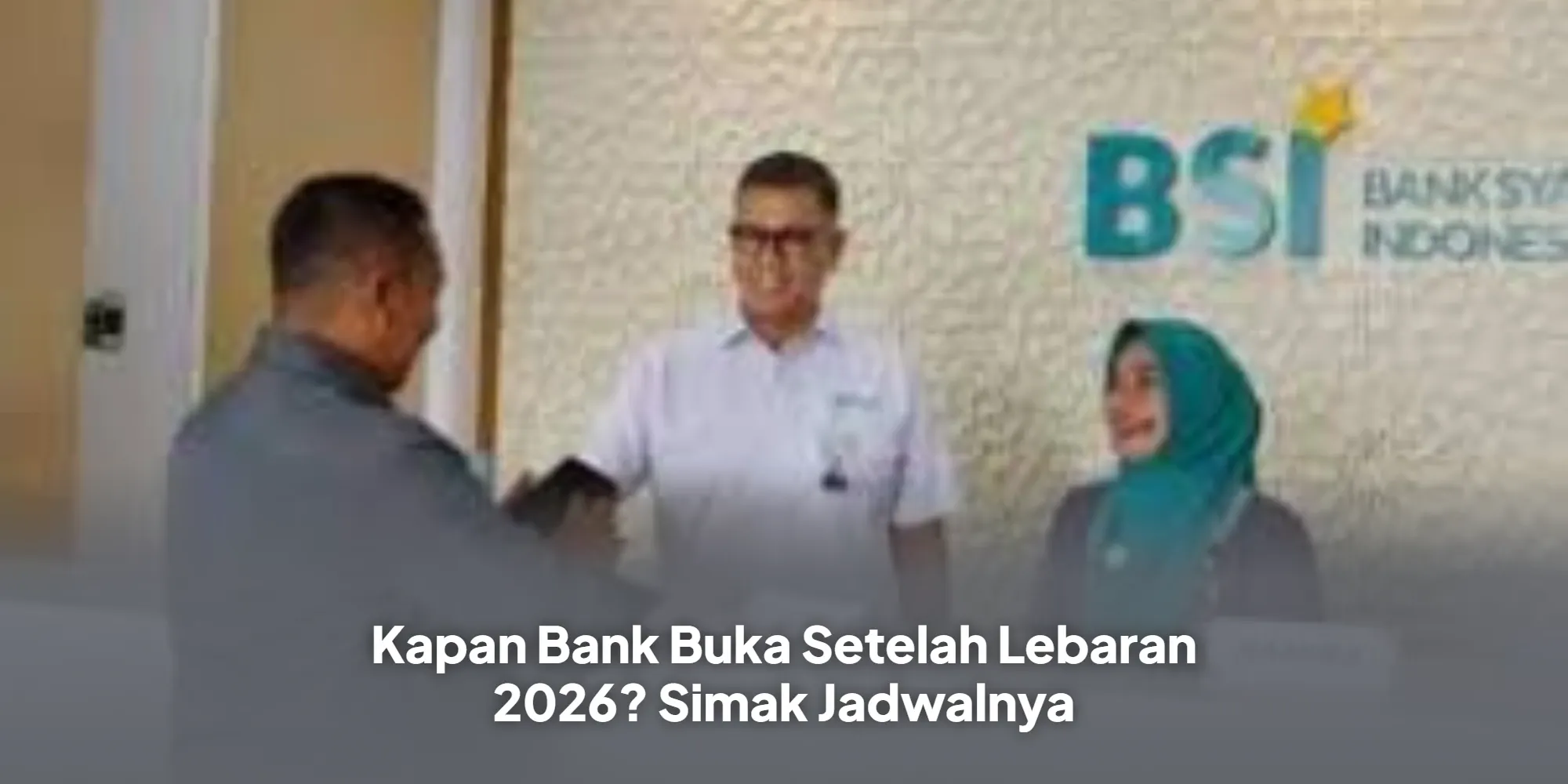 Jadwal Libur Bank 2026 - Kapan Bank Buka Setelah Lebaran?