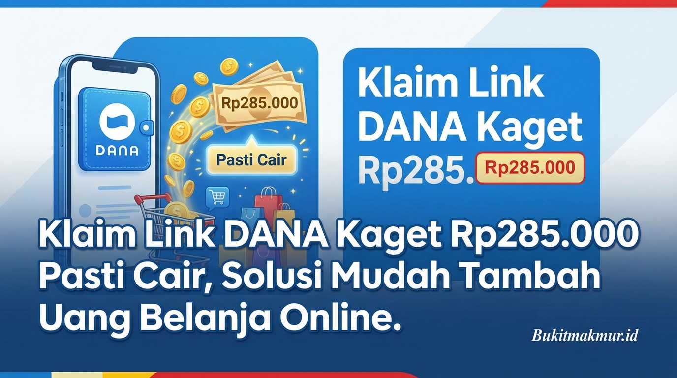 Klaim Link DANA Kaget Rp285.000 Pasti Cair, Solusi Mudah Tambah Uang Belanja Online