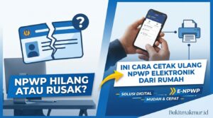 NPWP Hilang atau Rusak? Ini Cara Cetak Ulang NPWP Elektronik dari Rumah