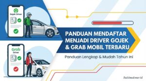 Panduan Mendaftar Menjadi Driver Gojek dan Grab Mobil Terbaru Tahun Ini