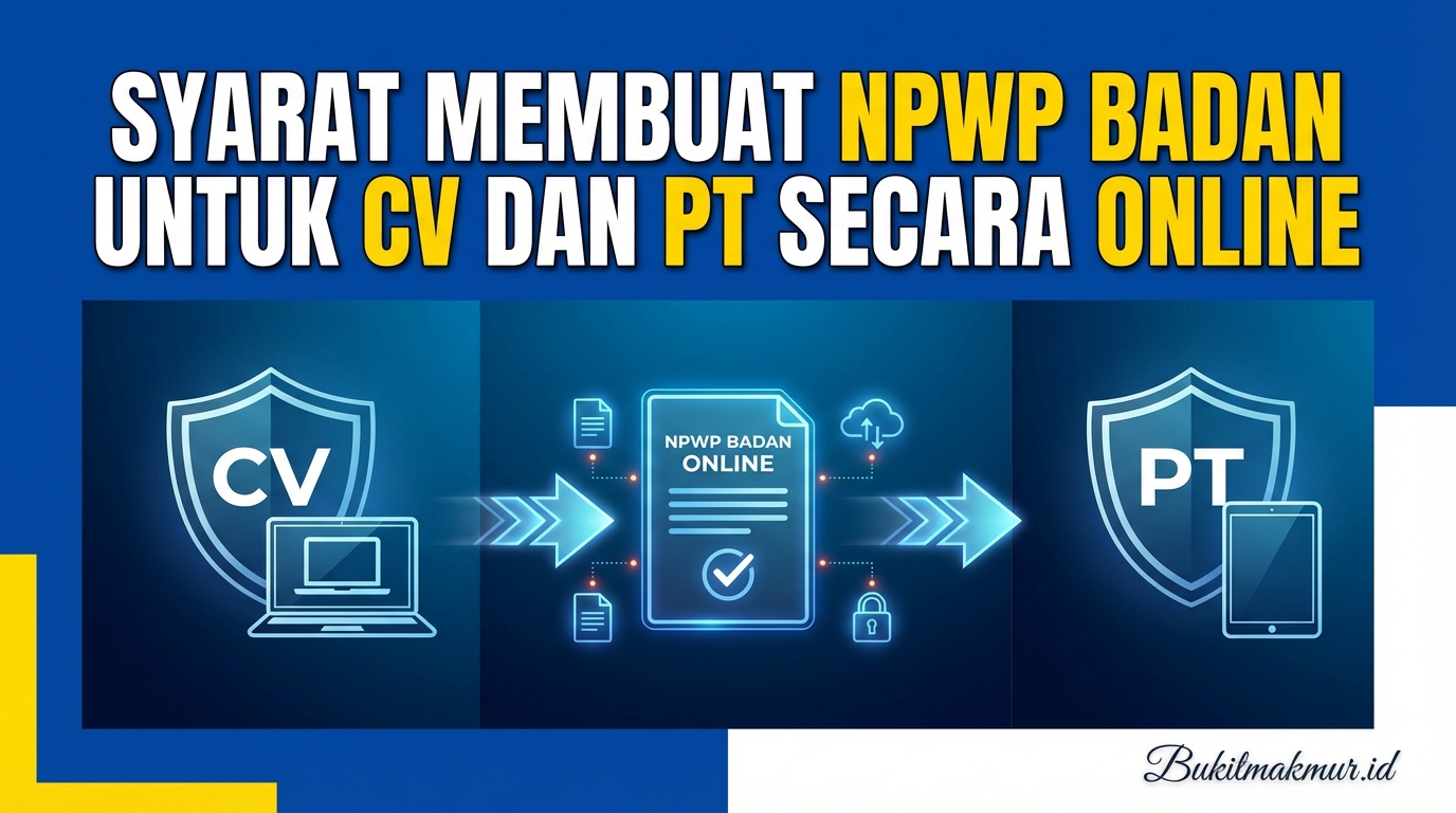 Syarat Membuat NPWP Badan untuk CV dan PT Secara Online