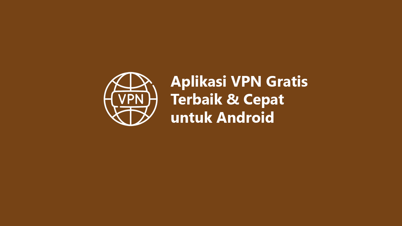 Aplikasi VPN Gratis Terbaik 2026: Panduan Keamanan Data