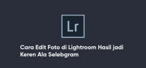 Cara Edit Foto di Lightroom Mobile yang Profesional (2026)