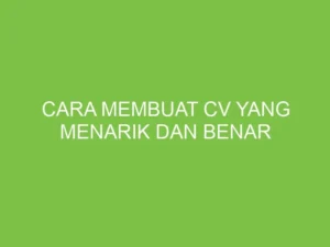 Cara membuat CV menarik di tahun 2026 yang wajib diketahui